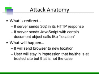 AOack	
  Anatomy	
  
•  What	
  is	
  redirect…	
  
– If server sends 302 in its HTTP response
– If server sends JavaScrip...