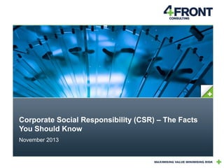 Corporate Social Responsibility (CSR) – The Facts
You Should Know
November 2013

 