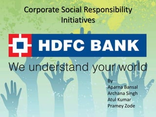 Corporate Social Responsibility
Initiatives
By
Aparna Bansal
Archana Singh
Atul Kumar
Pramey Zode
 