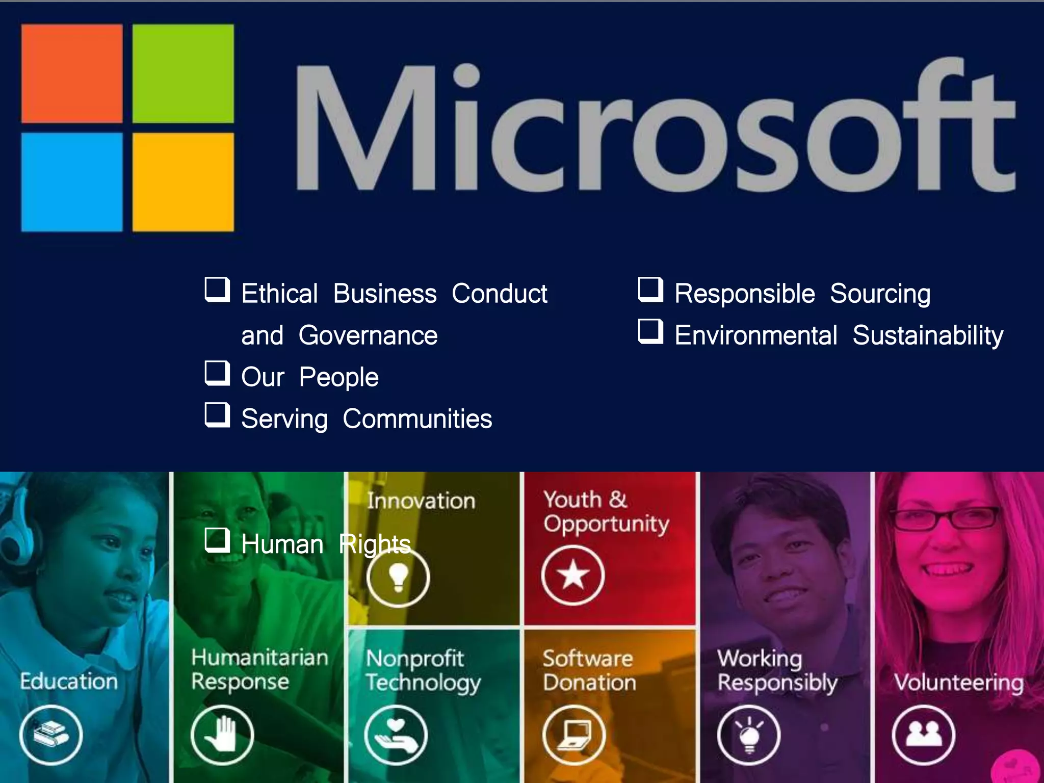  Ethical Business Conduct
and Governance
 Our People
 Serving Communities
 Human Rights
 Responsible Sourcing
 Environmental Sustainability
 