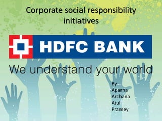 Corporate social responsibility
initiatives
By
Aparna
Archana
Atul
Pramey
 