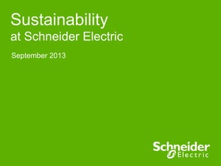 Sustainability
at Schneider Electric
September 2013

 