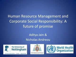 Human Resource Management and
Corporate Social Responsibility: A
future of promise
Aditya Jain &
Nicholas Andreou

 