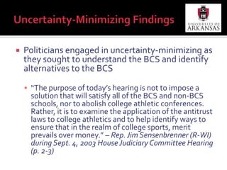 ObservationsGreater attention paid to the issue immediately following years in which the BCS generated controversy:In 2002 season, one-loss Boise State did not receive a BCS bowl bid while two-loss Washington State didIn 2004 season, USC, Auburn and Utah all finished undefeated. USC beat previously-unbeaten Oklahoma in Orange Bowl; Auburn beat Virginia Tech in Sugar Bowl; Utah beat Pittsburgh in Fiesta BowlIn 2008 season, Utah went undefeated and beat Alabama in 2009 Sugar Bowl; Boise State went undefeated but lost to TCU in Poinsettia Bowl; While Florida and Oklahoma, both one-loss teams, played in the championshipHearings were all held in non-election years (2003, 2005, 2009)Hearings initially were full committee hearings, but last three have been subcommittee hearings