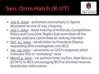 Rep. Joe Barton (R-TX)Member of U.S. House since 1985. Ranking member of House Energy and Commerce CommitteeNo references to BCS on issues page of his websiteDec. 10, 2008 – sponsors H.R. 7330, College Football Playoff Act of 2008Jan. 9, 2009 – sponsors H.R. 390, College Football Playoff Act of 2009May 1, 2009 – “grilled” BCS coordinator  during hearing of Commerce, Trade, and Consumer Protection Subcommittee of the House Energy and Commerce Committee as ranking member