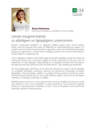 5
Latvijas izaugsme balstās
uz atbildīgiem un ilgtspējīgiem uzņēmumiem
Jēdzieni „korporatīvā atbildība” un „ilgtspēja” pēd...
