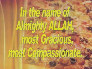In the name of Almighty ALLAH, most Gracious, most Compassionate. 