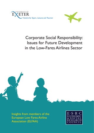 Corporate Social Responsibility:
Issues for Future Development
in the Low-Fares Airlines Sector

Insights from members of the
European Low Fares Airline
Association (ELFAA)

 