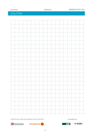 20
#ABN2016 www.incsr.eu
IZGLĪTĪBA
piezīmēm
IZPRATNI PAR ATBILDĪGU BIZNESU PALĪDZ VEICINĀT: SADARBĪBĀ AR:
 