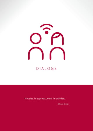 7
Klausies, lai saprastu, nevis lai atbildētu.
Stīvens Kovejs
 