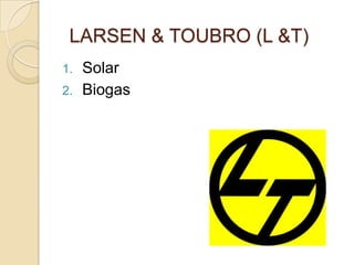 1. Solar
2. Biogas
LARSEN & TOUBRO (L &T)
 