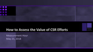 How to Assess the Value of CSR Efforts
Measurement Hour
May 23, 2018
 