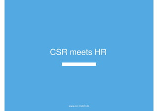 CSR meets HR
www.csr-match.de
 