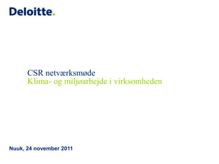 CSR netværksmøde
      Klima- og miljøarbejde i virksomheden




Nuuk, 24 november 2011
 