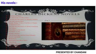 His novels:-
P
PRESENTED BY CHANDANI
 