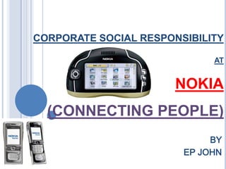CORPORATE SOCIAL RESPONSIBILITYATNOKIA(CONNECTING PEOPLE) BY EP JOHN 