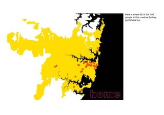 Here is where 50 of the 100
people in this creative Sydney
gymkhana live
 