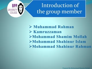 Introduction of 
the group member 
Prepared By Mohammad Shamim Mollah 
 
