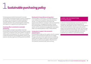 1         Sustainable purchasing policy

Purchasing expresses Veolia Environnement’s social and              Development of responsible purchasing actions
environmental commitments through its processes and approach        Purchasing oﬃcers’ involvement in sustainable development            SURVEY ON THE PERCEPTION
to suppliers. The sustainable purchasing policy deployed in         issues motivates them to establish responsible purchasing            OF PURCHASING
the company helps to improve its economic performance,              practices. This means that they are more likely to take
anticipate and prevent risks, and build long-term relationships     environmental certiﬁcation, eco-design or total cost of ownership   In 2010, the Purchasing Department launched an international
with suppliers. It is supported by the following principles:        (TCO) into account in managing their purchases. Similarly,          consultation on the perception of purchasing within the
                                                                    the purchasing officers also promote responsible practices in       company. Over 300 suppliers and close to 250 purchasing officers
Purchasing oﬃcers’ commitment to sustainable                        contract users, for example by encouraging better consumption       from around the world were asked to express their opinions
development                                                         habits, or by rewarding paperless orders or fewer deliveries.       using an online questionnaire. After one month, the results were
Purchasing oﬃcers are given responsibilities toward the                                                                                 analyzed anonymously and the ﬁndings used to deﬁne priorities
environmental and social implications of the company’s activities   Consideration of suppliers’ CSR commitment                          for action, such as increasing the added value of purchases,
so that those considerations enter into the oﬃcers’ management      and performance                                                     in particular by an emphasis on sustainable purchasing.
of their speciﬁc purchasing areas. Thus, CSR issues are covered     Purchasing officers make sure that suppliers share the company’s
in Veolia Environnement’s purchasing guidelines, actions to raise   position on CSR and that the associated risks are managed
awareness take place regularly and training modules are oﬀered.     throughout the process, from supplier selection to monitoring
                                                                    relations with the supplier. Procedures for supplier evaluation
                                                                    and audits are used to measure suppliers’ CSR performance
                                                                    and implement improvement plans where necessary.




                                                                                                         Veolia Environnement — Managing responsible purchasing / Sustainable purchasing policy      59
 