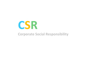 C S R Corporate Social Responsibility 