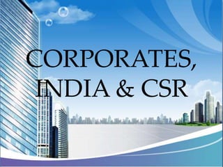 CORPORATES,
INDIA & CSR
 