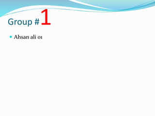 Group #1
 Ahsan ali 01
 