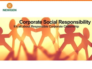 It’s all about Responsible Corporate Citizenship
Corporate Social Responsibility
 