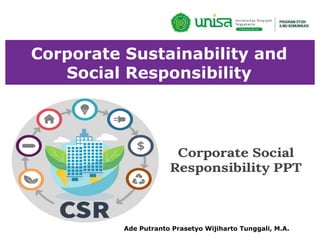 Corporate Sustainability and
Social Responsibility
Ade Putranto Prasetyo Wijiharto Tunggali, M.A.
 