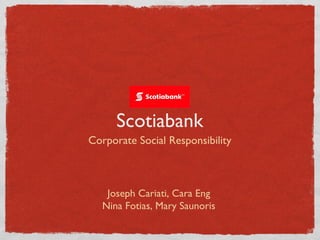 Scotiabank ,[object Object],Joseph Cariati, Cara Eng Nina Fotias, Mary Saunoris 