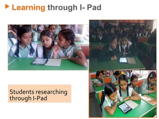 Learning through I- Pad
Students researching
through I-Pad
 