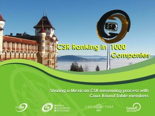 CSR Ranking in 1000
                 Companies




Sharing a Mexican CSR measuring process with
                 Caux Round Table members
 