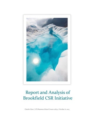 Report and Analysis of
Brookfield CSR Initiative
Charlie Chen | UTS Business School Course 21874 | October 6, 2013

 