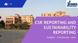 YG
CSR REPORTING AND
SUSTAINABILITY
REPORTING
Subject - Coorporate Laws
 