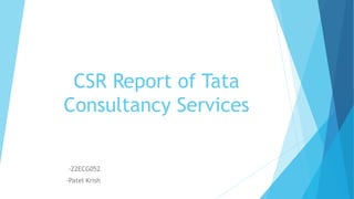 CSR Report of Tata
Consultancy Services
-22ECG052
-Patel Krish
 