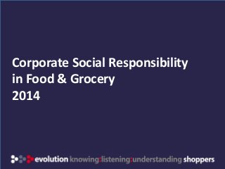 www.evolution-insights.com 
Corporate Social Responsibility in Food & Grocery 
2014 
 