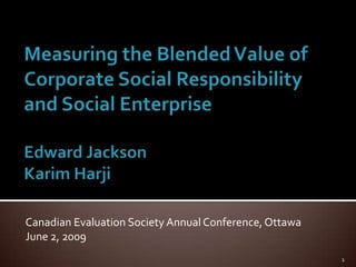 Canadian Evaluation Society Annual Conference, Ottawa
June 2, 2009
                                                       ...