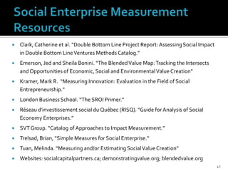    Clark, Catherine et al. “Double Bottom Line Project Report: Assessing Social Impact
    in Double Bottom Line Ventures...