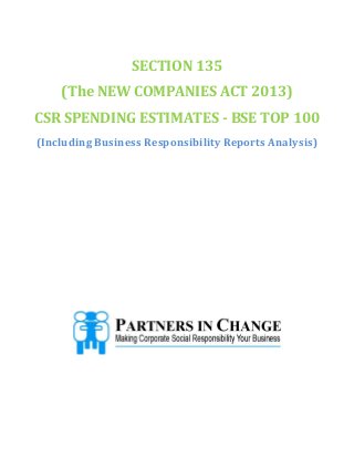 SECTION 135
(The NEW COMPANIES ACT 2013)
CSR SPENDING ESTIMATES - BSE TOP 100
(Including Business Responsibility Reports Analysis)

 
