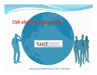 CSR efektif menuju GCG
www.valueconsulttraining.com (021 7919 8730)
 