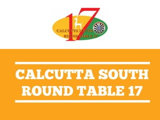 CALCUTTA SOUTH
ROUND TABLE 17
 