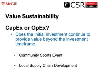 Value Sustainability
CapEx or OpEx?
• Does the initial investment continue to
provide value beyond the investment
timefram...