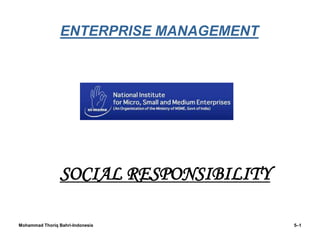 ENTERPRISE MANAGEMENT
•SOCIAL RESPONSIBILITY
5–1Mohammad Thoriq Bahri-Indonesia
 