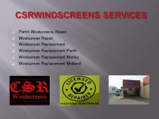  Perth Windscreens Repair
 Windscreen Repair
 Windscreen Replacement
 Windscreen Replacement Perth
 Windscreen Replacement Morley
 Windscreen Replacement Midland
 