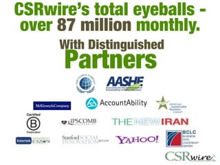 CSRwire’s total eyeballs -
 over 87 million monthly.
      With Distinguished
      Partners
 