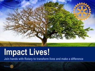 TITLEImpact Lives!
Join hands with Rotary to transform lives and make a difference
 