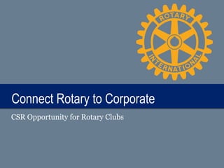 TITLEConnect Rotary to CorporateConnect Rotary to Corporate
CSR Opportunity for Rotary Clubs
 