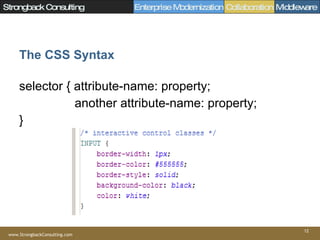 The CSS Syntax selector { attribute-name: property; another attribute-name: property; } 