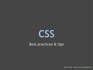 CSS Best practices & tips José Teixidó - http://www.sargebig.com 