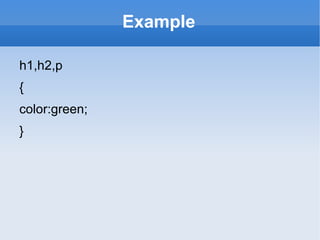 Example h1,h2,p { color:green; } 